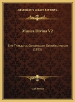 Musica Divina V2: Sive Thesaurus Concentuum Selectissimorum (1855) 1166339394 Book Cover