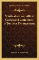 Spiritualism and Allied Causes and Conditions of Nervous Derangement 1276663730 Book Cover