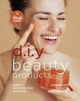 D.I.Y Beauty Products: Great Recipes for Natural Homemade Beauty Products B0C129G99Z Book Cover