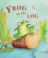 Frog On The Log - Childrens Story Book 1847507069 Book Cover