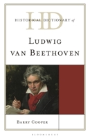 Historical Dictionary of Ludwig Van Beethoven (Historical Dictionaries of Literature and the Arts) B0GTN9798B Book Cover