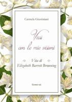 Vissi con le mie visioni. Vita di Elizabeth Barrett Browning 8885628303 Book Cover