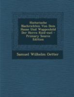 Historische Nachrichten Von Dem Hause Und Wappenbild Der Herrn Ried-Esel - Primary Source Edition 1293475149 Book Cover