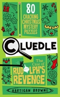 Cluedle - The Case of Rudolph's Revenge: 80 Cracking Christmas Mystery Puzzles 1035053616 Book Cover