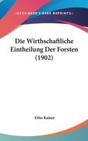 Die Wirthschaftliche Eintheilung Der Forsten (1902) 1168398592 Book Cover