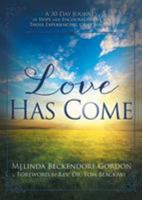 Love Has Come: A 30-Day Journey of Hope and Encouragement for Those Experiencing Grief and Loss 1683141504 Book Cover