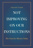 Not Improving on Our Instructions: The Church's Mission Today 1038345898 Book Cover
