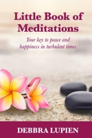 Little Book of Meditations, Volume One: Your key to peace and happiness in turbulent times 0999488074 Book Cover