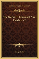 The Works of Francis Beaumont And John Fletcher: V2 1162712848 Book Cover