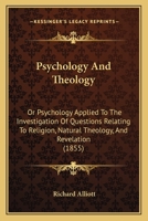 Psychology And Theology: Or Psychology Applied To The Investigation Of Questions Relating To Religion, Natural Theology, And Revelation 111537530X Book Cover