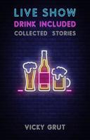 Live Show, Drink Included: Collected Stories 1907320792 Book Cover