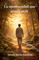 La oportunidad que nunca pedí (Spanish Edition) B0GY1YFBQW Book Cover