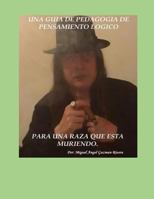 Una Guia de Pedagogia de Pensamiento Logico Para Una Raza Que Esta Mueriendo 1523443324 Book Cover