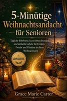 5-Minütige Weihnachtsandacht für Senioren: Tägliche Bibelverse, kurze Betrachtungen und einfache Gebete für Frieden, Freude und Glauben in dieser Weihnachtszeit (German Edition) B0HFP1CYJV Book Cover