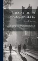 Education in Massachusetts: Early Legislation and History: a Lecture of a Course by Members of the Massachusetts Historical Society, Delivered Before the Lowell Institute, Feb. 16, 1869 1019946245 Book Cover