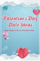 Valentine's Day Date Ideas: Best Things to Do on Valentine's Day: Unique Valentine's Day Date Ideas That Go Way Beyond Dinner and a Movie B08VWYB1WW Book Cover