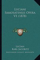 Luciani Samosatensis Opera V1 1164940457 Book Cover