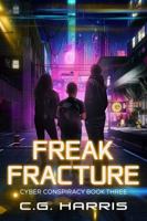 Freak Fracture: A Young Adult Cyberpunk Thriller (Cyber Conspiracies) 1965927181 Book Cover