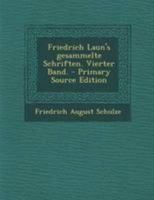 Friedrich Laun's gesammelte Schriften. Vierter Band. - Primary Source Edition 1295097427 Book Cover