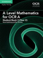 A Level Mathematics for OCR A Student Book 2 (Year 2) 1316644308 Book Cover