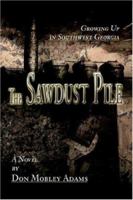 The Sawdust Pile: Growing Up in Southwest Georgia 0595842089 Book Cover