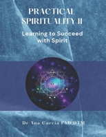 Practical Spirituality II: Learning to Succeed Through Spirit 172673465X Book Cover