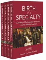 Birth of a Specialty: A History of Orthopaedics at Harvard and Its Teaching Hospitals 1942155360 Book Cover