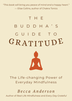 The Buddha's Guide to Gratitude: The Life-changing Power of Every Day Mindfulness 1633538044 Book Cover