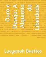 Ouro e Desejo: A Alquimia da Liberdade (Portuguese Edition) B0DY6CKLCV Book Cover