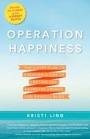 Operation Happiness: The 3-Step Plan to Creating a Life of Lasting Joy, Abundant Energy, and Radical Bliss 1623365945 Book Cover