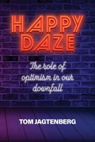 Happy Daze: The Role of Optimism in our Downfall 0645175870 Book Cover