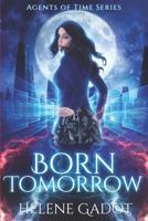 Born Tomorrow: A Time Travel Romance (Agents of Time) 1094851132 Book Cover