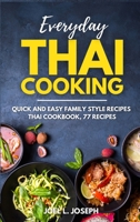 Everyday Thai Cooking: Quick and Easy Family Style Recipes [Thai Cookbook, 77 Recipes] 1802324658 Book Cover