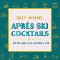 Ski Moms Apres Ski Cocktails 1957184922 Book Cover