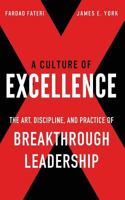 A Culture of Excellence: The Art, Discipline, and Practice of Breakthrough Leadership 0692095373 Book Cover