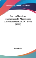 Sur Les Notations Numeriques Et Algebriques Anterieurement Au XVI Siecle (1881) 1162153482 Book Cover