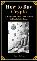 How to Buy Crypto A Handbook from Cold Wallets to Blockchain Basics 1300213817 Book Cover