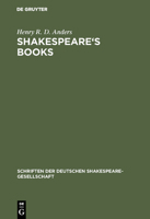 Shakespeare's Books: A Dissertation on Shakespeare's Reading and the Immediate Sources of His Works 3111184625 Book Cover