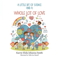 A Little Bit of Science and a Whole Lot of Love B0GT6J6K99 Book Cover