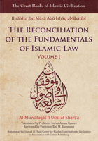 The Reconciliation of the Fundamentals of Islamic Law: Al-Muwafaqat Fi Usul Al-Shari'a, Volume I: 1859643345 Book Cover