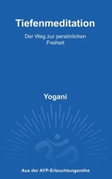 Tiefenmeditation - Der Weg zur persönlichen Freiheit (German Edition) 1938594770 Book Cover