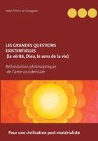 Les grandes questions existentielles (la vérité, Dieu, le sens de la vie) (French Edition) 2322092568 Book Cover