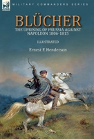 Blücher and the Uprising of Prussia against Napoleon: 1806-1815 (Heroes of the Nations) 1782829857 Book Cover