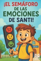 ¡El Semáforo de las Emociones de Santi! (Spanish Edition) B0FK5T4DNG Book Cover
