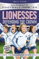 Lionesses: Defending the Crown (Ultimate Football Heroes): Collect them all! 1789468981 Book Cover