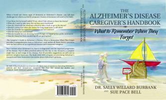 The Alzheimer's Disease Caregiver's Handbook: What to Remember When They Forget 0998320625 Book Cover