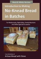 Introduction to Making No-Knead Bread in Batches (For Restaurants, Bake Sales, Family Reunions and Other Special Occasions): From the kitchen of Artisan Bread with Steve 1500973432 Book Cover