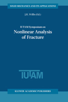 IUTAM Symposium on Nonlinear Analysis of Fracture: Proceedings of the IUTAM Symposium held in Cambridge, U.K., 3-7 September 1995 9401063796 Book Cover