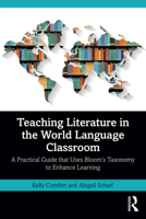 Teaching Literature in the World Language Classroom: A Practical Guide that Uses Bloom’s Taxonomy to Enhance Learning 1032941901 Book Cover