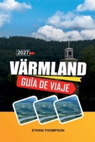 GUÍA DE VIAJE VÄRMLAND 2027: Aventuras en el bosque, lago Vänern, campiña sueca, senderos al aire libre y patrimonio nórdico (Spanish Edition) B0HH4H28HC Book Cover